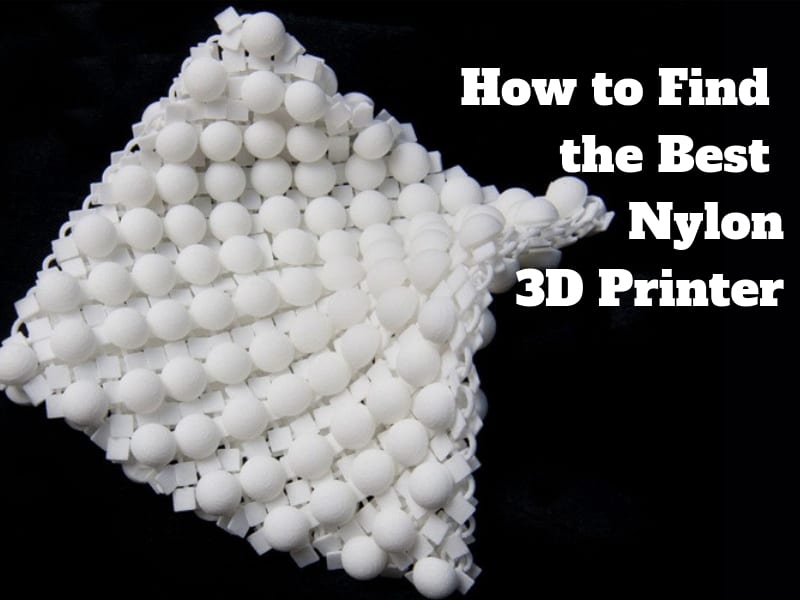 How to Find the Best Nylon 3D Printer in 2022